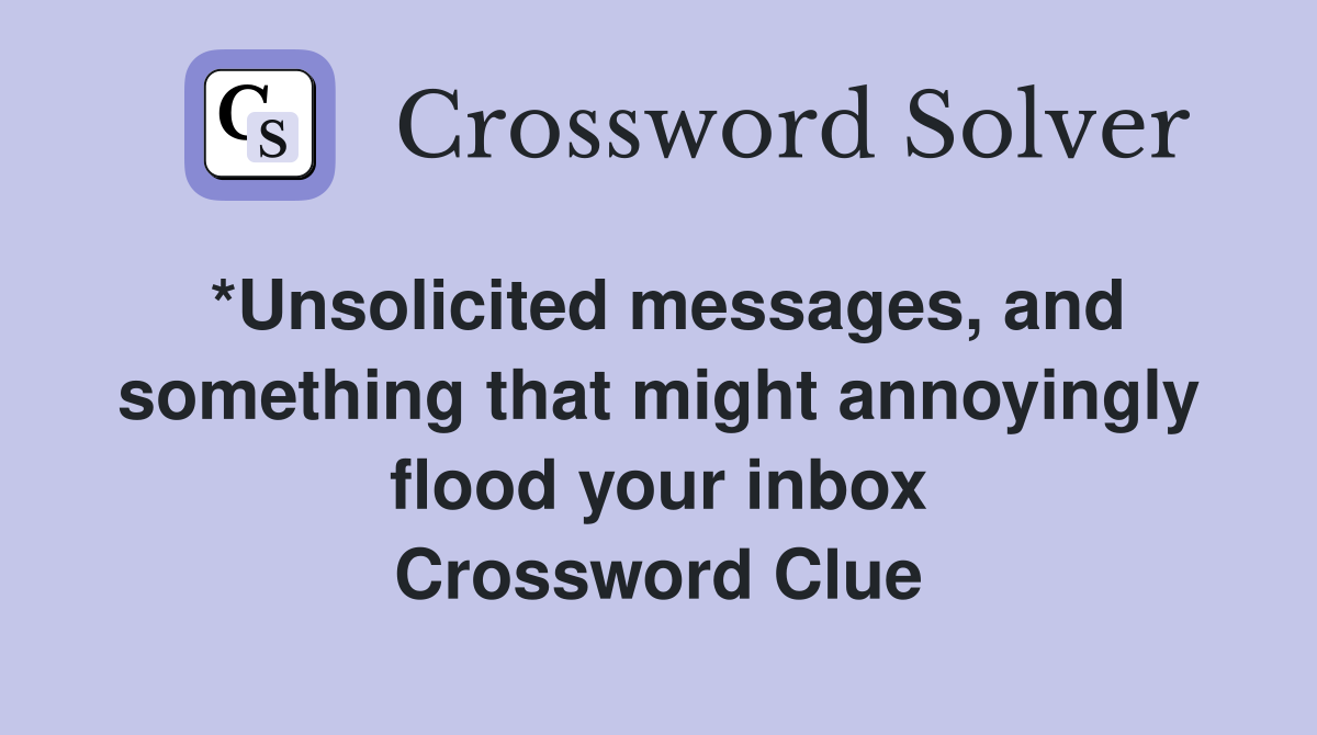 *Unsolicited messages, and something that might annoyingly flood your